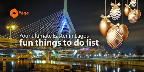 Here is Your Ultimate Easter in Lagos Fun Things To Do List